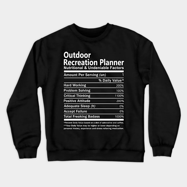 Outdoor Recreation Planner T Shirt - Nutritional and Undeniable Factors Gift Item Tee Crewneck Sweatshirt by Ryalgi